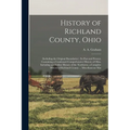 History of Richland County, Ohio: (including the Original Boundaries); its Past and Present, Containing a Condensed Comprehensive History of Ohio, Inc