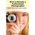 How to Become a Professional Photographer
