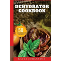 Dehydrator Cookbook: 50 Tasty Dehydrator Recipes