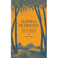 Egyptian Mythology: A Traveler's Guide from Aswan to Alexandria
