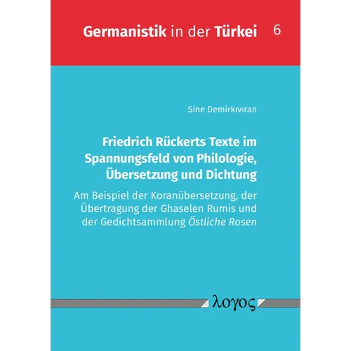 Friedrich Ruckerts Texte Im Spannungsfeld Von Philologie, Ubersetzung Und Dichtung: Am Beispiel Der Koranubersetzung, Der Ubertragung Der Ghaselen Rum