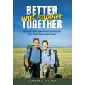 Better and Happier Together: Stories of Epic Adventures During Our First Forty Years of Marriage