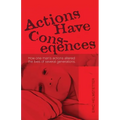 Actions Have Consequences: How one man's actions altered the lives of several generations.