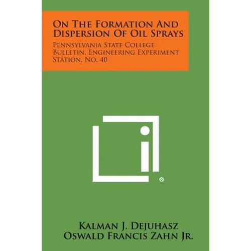 On the Formation and Dispersion of Oil Sprays: Pennsylvania State College Bulletin, Engineering Experiment Station, No. 40