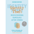 Identity Theft, Second Edition: Rediscovering Ourselves After Stroke
