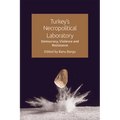 Turkey's Necropolitical Laboratory: Democracy, Violence and Resistance