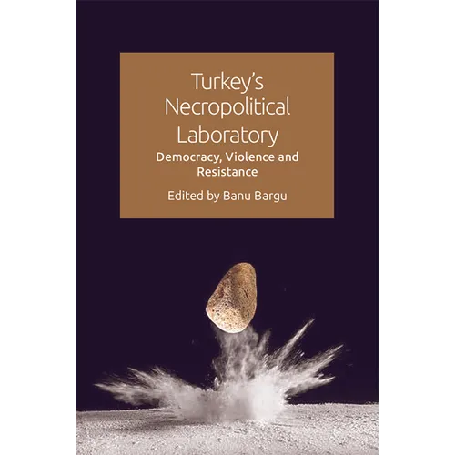 Turkey's Necropolitical Laboratory: Democracy, Violence and Resistance