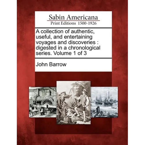 A Collection of Authentic, Useful, and Entertaining Voyages and Discoveries: Digested in a Chronological Series. Volume 1 of 3