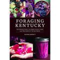 Foraging Kentucky: An Introduction to the Edible Plants, Fungi, and Tree Crops of the Southeast