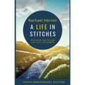 A Life in Stitches: Knitting My Way Through Love, Loss, and Laughter - Tenth Anniversary Edition