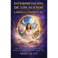 Interpretación de los sueños y limpieza espiritual: Cómo desvelar los misterios de su psique y purificar su energía para obtener claridad y paz