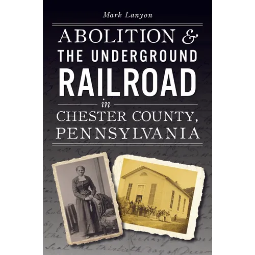 Abolition & the Underground Railroad in Chester County, Pennsylvania
