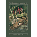 The Boundaries Between Us: Native and Newcomers Along the Frontiers of the Old Northwest Territory, 1750-1850