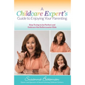 A Childcare Expert's Guide to Enjoying Your Parenting: Stop Trying To Be Perfect and Embrace the Rollercoaster Ride
