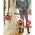 The Knot Yours Truly: Inspiration and Ideas to Personalize Your Wedding