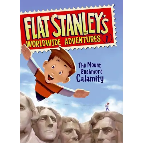 Flat Stanley's Worldwide Adventures #1: The Mount Rushmore Calamity