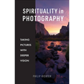Spirituality in Photography: Taking Pictures with Deeper Vision