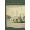 Garden of Ruins: Occupied Louisiana in the Civil War