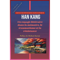 Han Kang: Un voyage littéraire dans la mémoire, le traumatisme et la résistance
