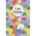I Love Knitting: Knitters Notebook Helps To Keep All Your Knitting Projects Organized