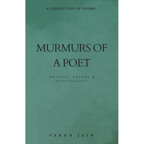 Murmurs Of A Poet: Collection of Poems on Love, Nature & Spirituality
