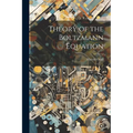 Theory of the Boltzmann Equation
