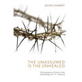 The Unassumed Is the Unhealed: The Humanity of Christ in the Christology of T. F. Torrance