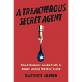 A Treacherous Secret Agent: How Literature Spoke Truth to Power During the Red Scare