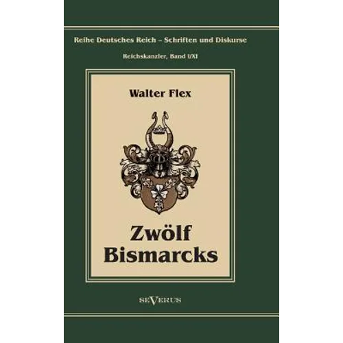 Otto Fürst von Bismarck - Zwölf Bismarcks: Reihe Deutsches Reich - Schriften und Diskurse: Reichskanzler, Bd. I/XI