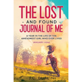 The Lost and Found Journal of Me: A Year in the Life of the Awesomest Girl Who Ever Lived (January-June)