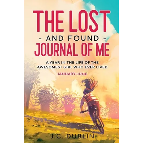 The Lost and Found Journal of Me: A Year in the Life of the Awesomest Girl Who Ever Lived (January-June) - Paperback