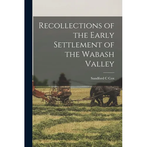 Recollections of the Early Settlement of the Wabash Valley