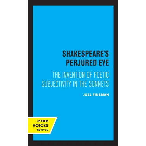 Shakespeare's Perjured Eye: The Invention of Poetic Subjectivity in the Sonnets