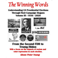 The Winning Words - Understanding U, S, Presidential Elections Through Their Campaign Slogans: Volume III - From Second FDR to Second Trump (1936 - 20