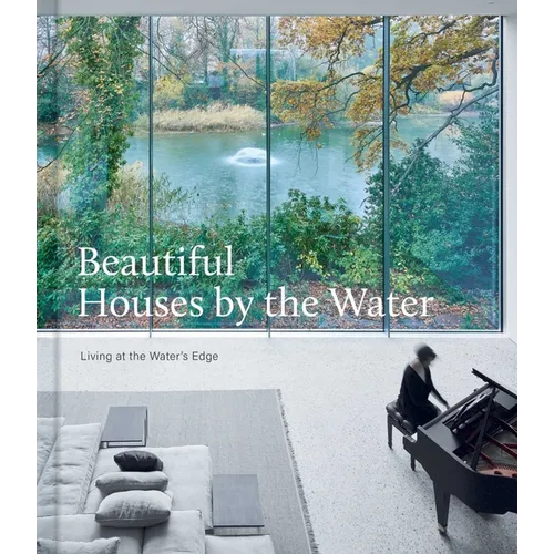 Beautiful Houses by the Water: Living at the Water's Edge