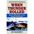 When Thunder Rolled: An F-105 Pilot Over North Vietnam