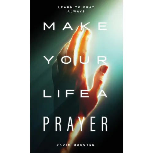 Make Your Life a Prayer: Learn to Pray Always