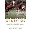 America's Last Wild Horses: The Classic Study of the Mustangs--Their Pivotal Role in the History of the West, Their Return to the Wild, and the Ongoin