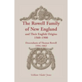 The Rowell Family of New England and Their English Origins, 1560-1900: Descendants of Thomas Rowell 1594-1662