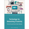 Technology for Unleashing Creativity: Practical Tips and Tools for Music Educators