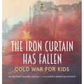 The Iron Curtain Has Fallen Cold War for Kids US Military History Grade 7 Children's American History