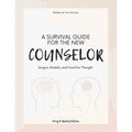 A Survival Guide For The New Counselor: Jargon, Models, and Food for Thought