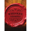 Whiskey Stories: The True Spirit Behind the Labels