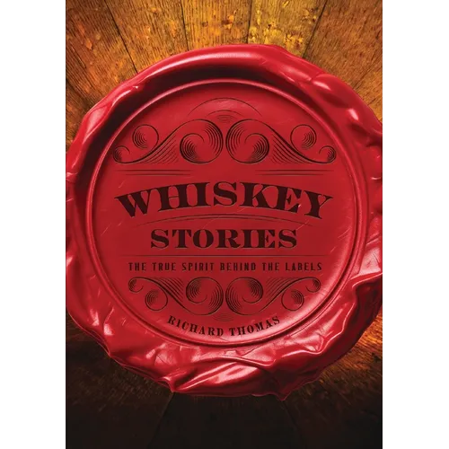 Whiskey Stories: The True Spirit Behind the Labels