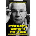 Steve Martin Writes the Written Word: Collected Written Word Works by Steve Martin