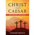 Christ versus Caesar: Two Masters, One Choice