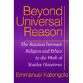 Beyond Universal Reason: The Relation between Religion and Ethics in the Work of Stanley Hauerwas