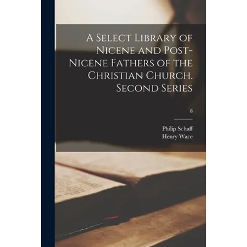 A Select Library of Nicene and Post-Nicene Fathers of the Christian Church. Second Series; 8