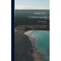 Among Cannibals: An Account of Four Years' Travels in Australia and of Camp Life With the Aborigines of Queensland