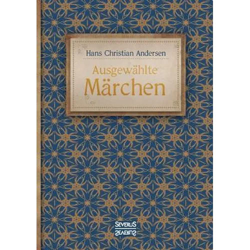 Ausgewählte Märchen: Mit 30 bekannten Klassikern, wie "Des Kaisers neue Kleider, "Die Schneekönigin und "Die Prinzessin auf der Erbse